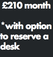 £210 month *with option to reserve a desk