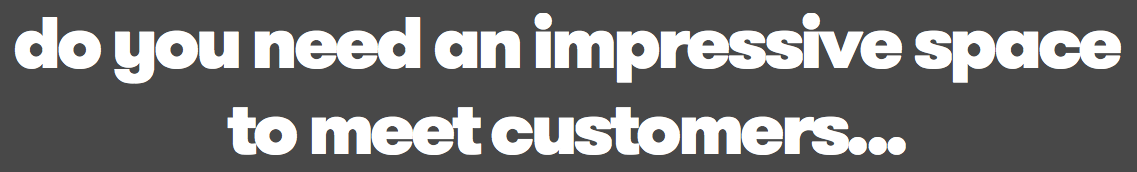do you need an impressive space to meet customers... 
