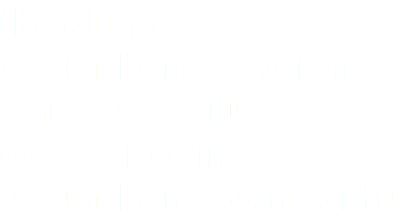 the altspace Altrincham coworking office is easily accessible in Altrincham town centre