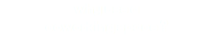 why use a coworking space ?