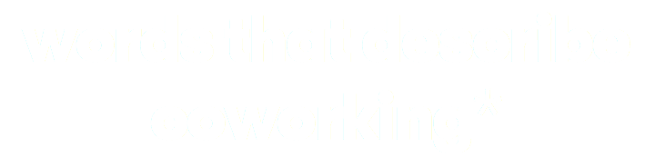 words that describe coworking*