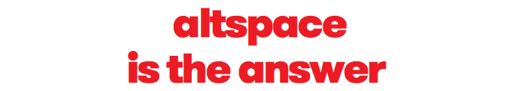 &nbsp;altspace is the answer
