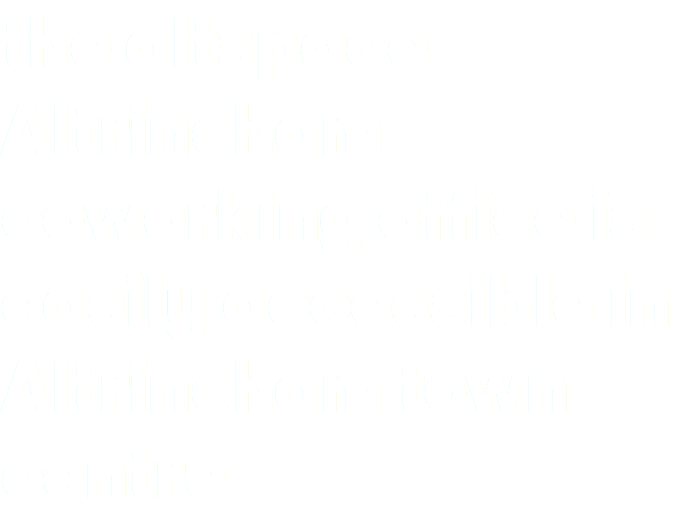 the altspace Altrincham coworking office is easily accessible in Altrincham town centre