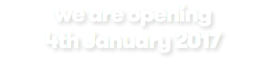 we are opening 4th January 2017