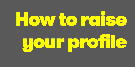 How to raise your profile